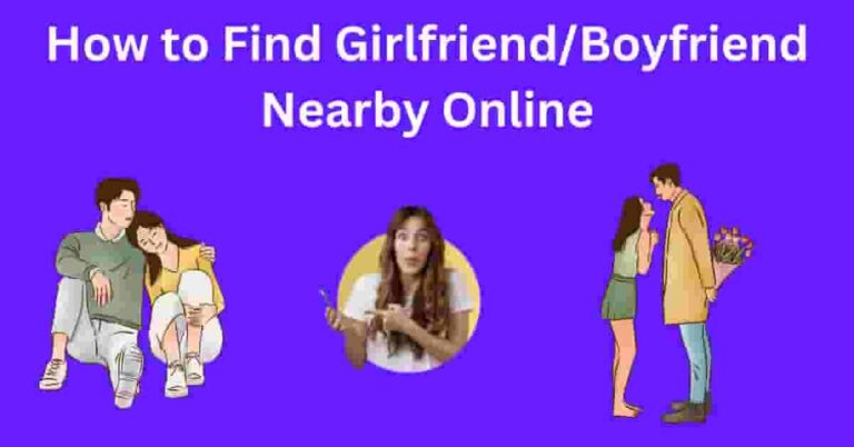 How to Find GirlfriendBoyfriend Nearby Online